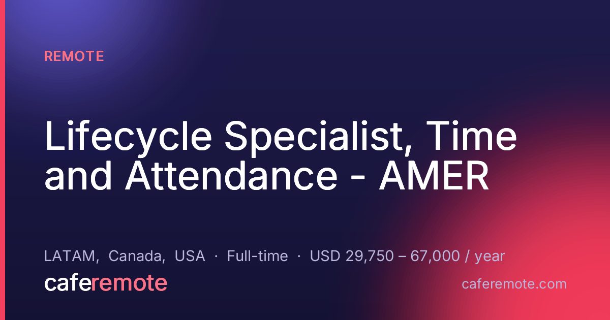 Lifecycle Specialist, Time and Attendance - AMER at Remote — remote job on CafeRemote