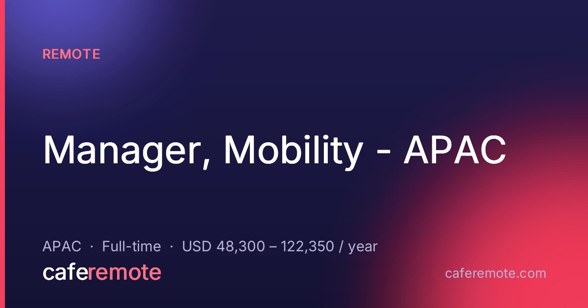 Manager, Mobility - APAC at Remote — remote job on CafeRemote