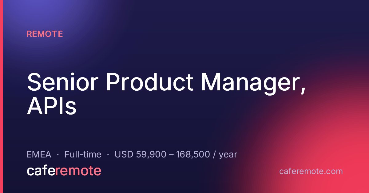 Senior Product Manager, APIs at Remote — remote job on CafeRemote