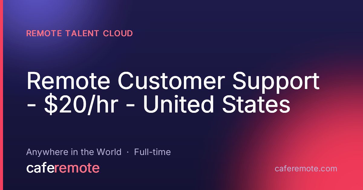 Remote Customer Support - $20/hr - United States at Remote Talent Cloud — remote job on CafeRemote