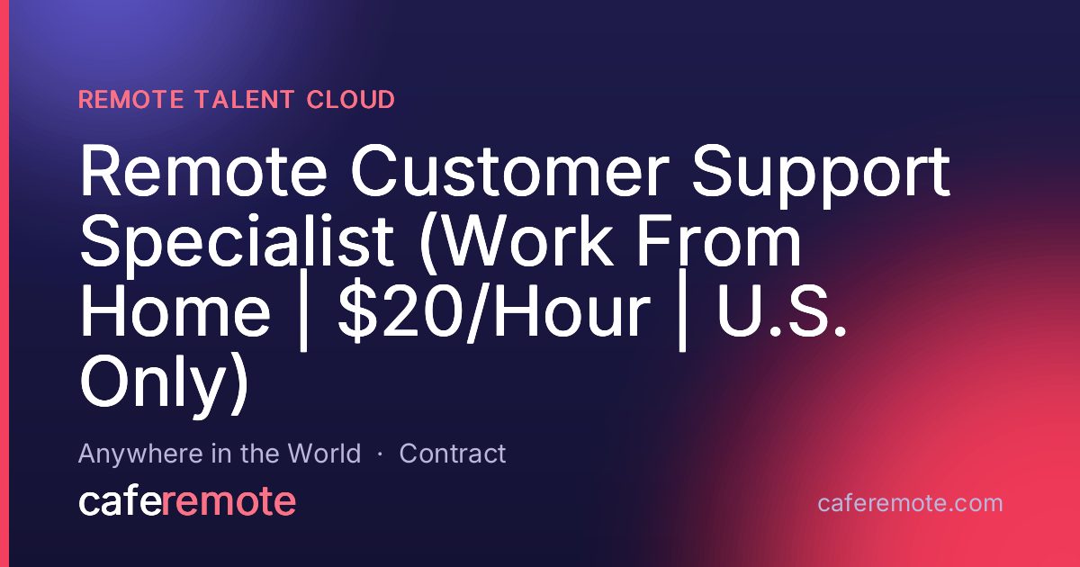 Remote Customer Support Specialist (Work From Home | $20/Hour | U.S. Only) at Remote Talent Cloud — remote job on CafeRemote
