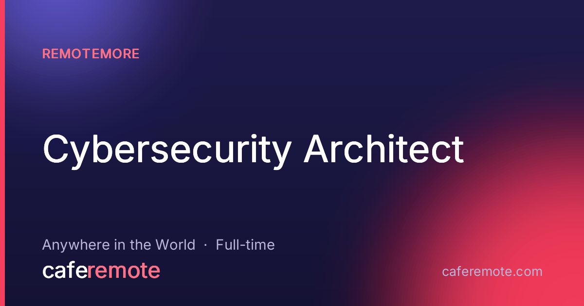 Cybersecurity Architect at RemoteMore — remote job on CafeRemote