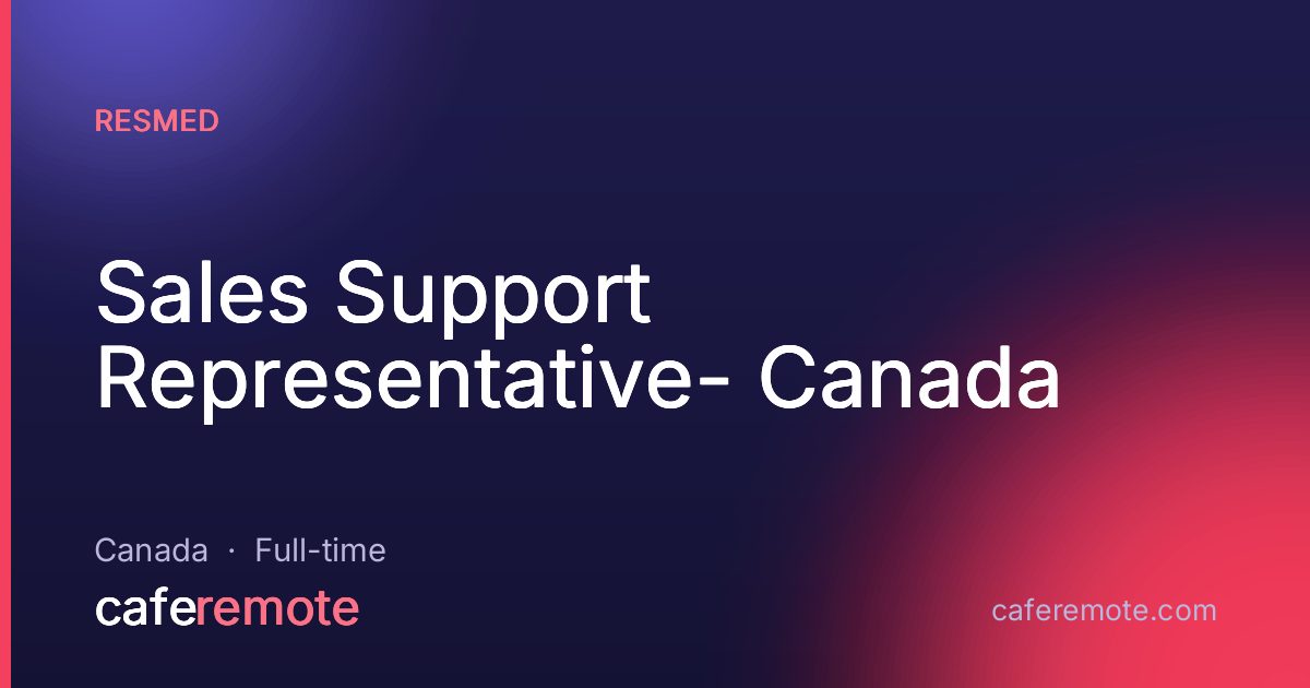 Sales Support Representative- Canada at ResMed — remote job on CafeRemote