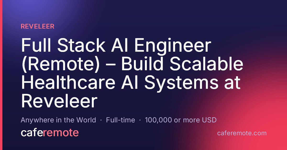 Full Stack AI Engineer (Remote) – Build Scalable Healthcare AI Systems at Reveleer at Reveleer — remote job on CafeRemote