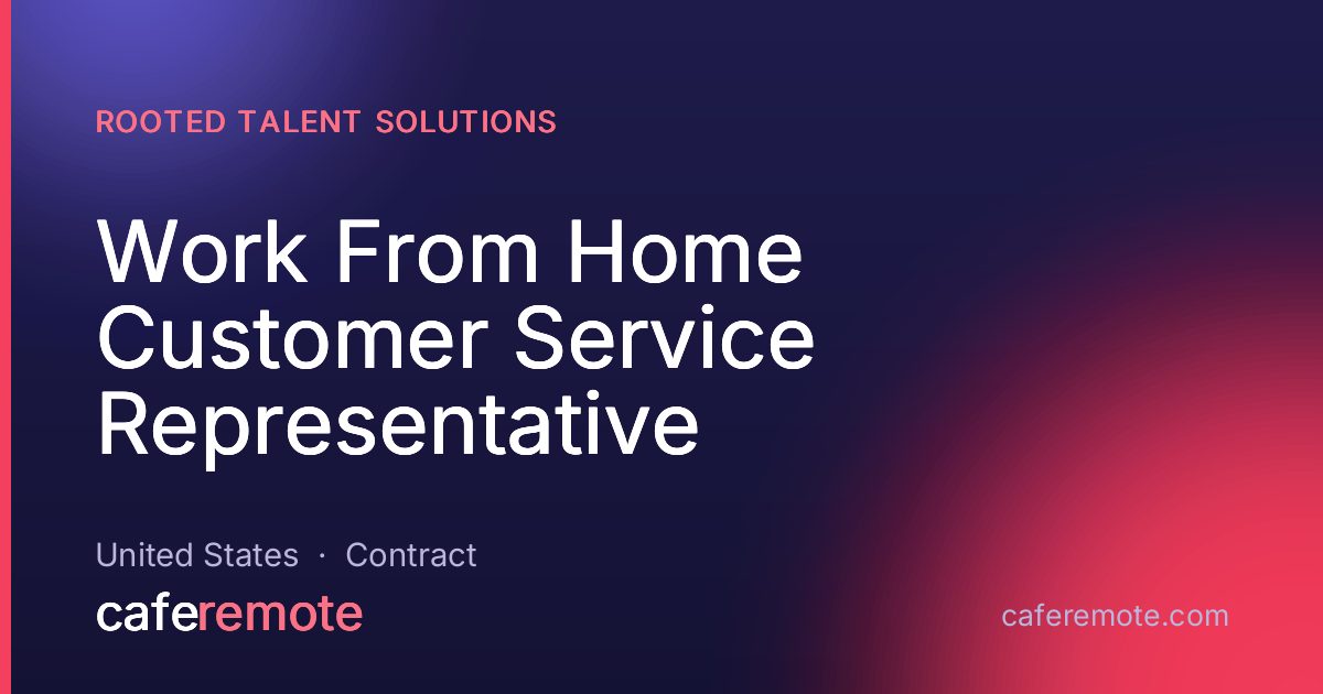 Work From Home Customer Service Representative at Rooted Talent Solutions — remote job on CafeRemote