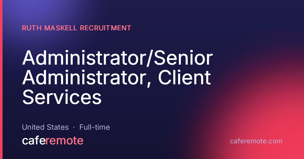 Administrator/Senior Administrator, Client Services at Ruth Maskell Recruitment — remote job on CafeRemote