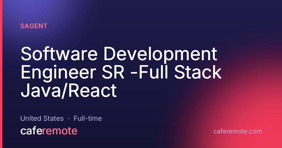 Software Development Engineer SR -Full Stack Java/React at Sagent — remote job on CafeRemote