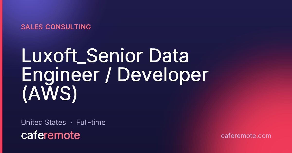 Luxoft_Senior Data Engineer / Developer (AWS) at Sales Consulting — remote job on CafeRemote