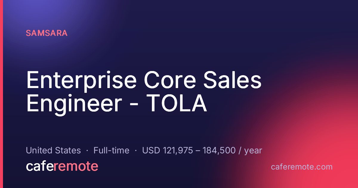 Enterprise Core Sales Engineer - TOLA at Samsara — remote job on CafeRemote