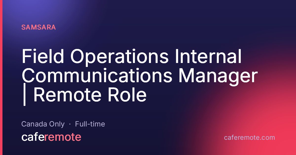 Field Operations Internal Communications Manager | Remote Role at Samsara — remote job on CafeRemote