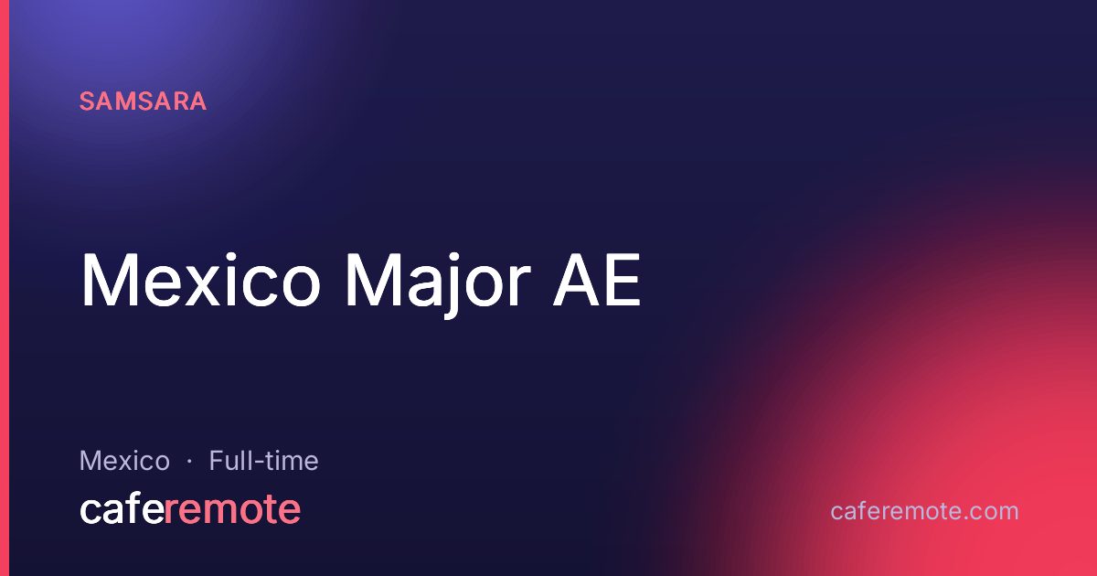 Mexico Major AE at Samsara — remote job on CafeRemote