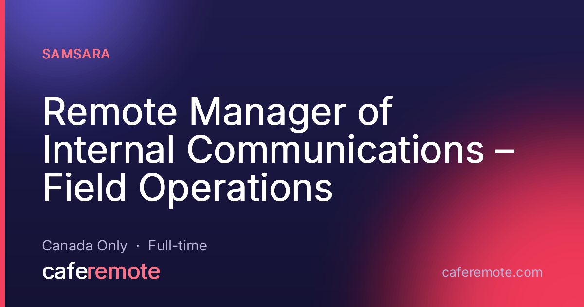 Remote Manager of Internal Communications – Field Operations at Samsara — remote job on CafeRemote