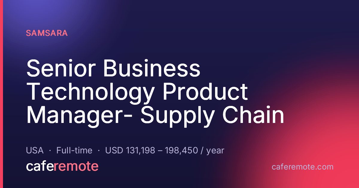 Senior Business Technology Product Manager- Supply Chain at Samsara — remote job on CafeRemote
