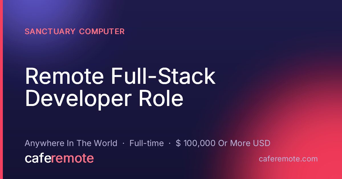 Remote Full-Stack Developer Role at Sanctuary Computer — remote job on CafeRemote