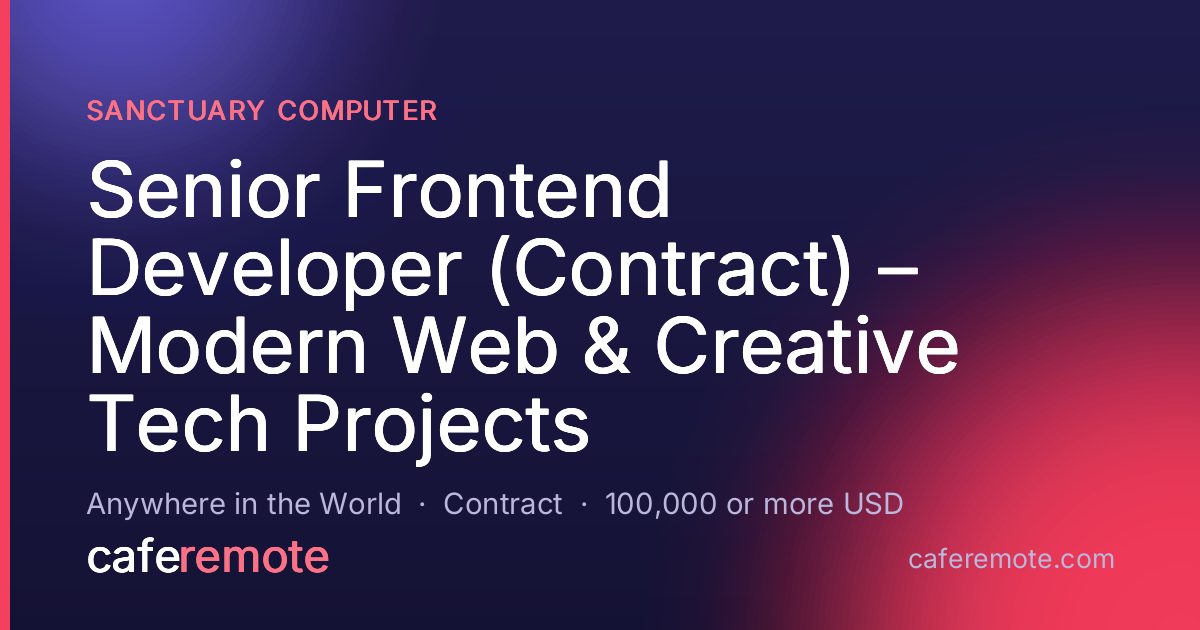 Senior Frontend Developer (Contract) – Modern Web & Creative Tech Projects at Sanctuary Computer — remote job on CafeRemote
