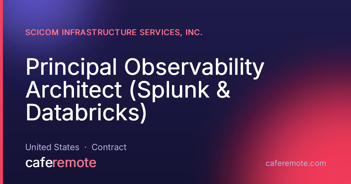 Principal Observability Architect (Splunk & Databricks) at Scicom Infrastructure Services, Inc. — remote job on CafeRemote