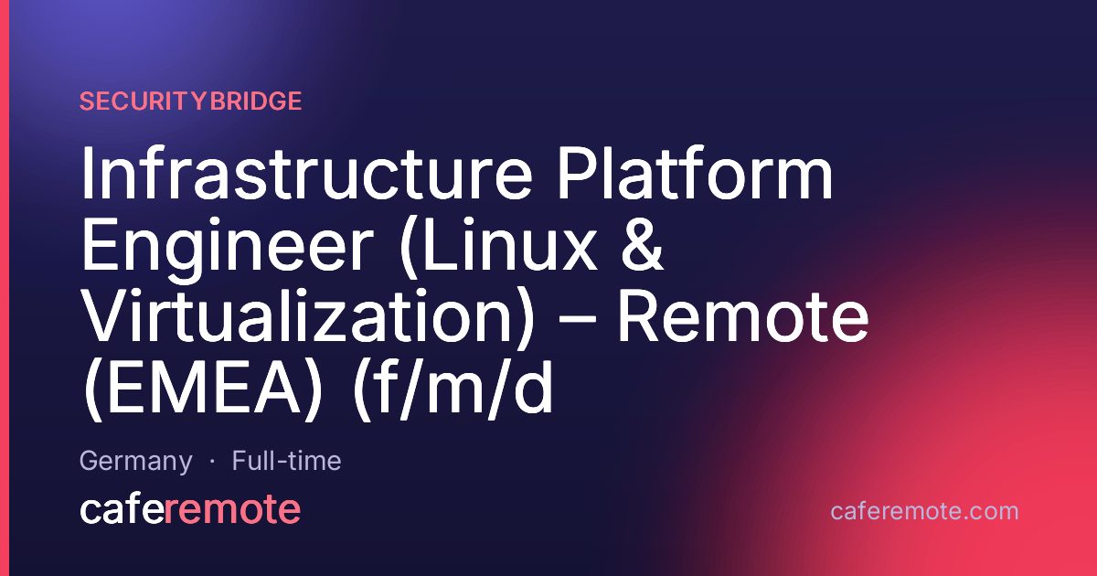 Infrastructure Platform Engineer (Linux & Virtualization) – Remote (EMEA) (f/m/d at SecurityBridge — remote job on CafeRemote