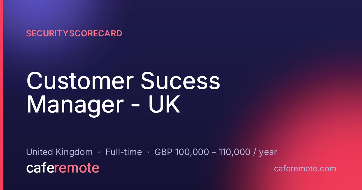 Customer Sucess Manager - UK at SecurityScorecard — remote job on CafeRemote