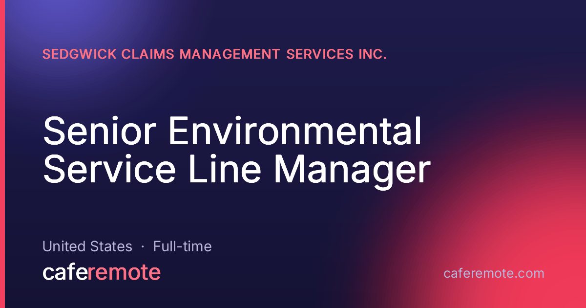 Senior Environmental Service Line Manager at Sedgwick Claims Management Services Inc. — remote job on CafeRemote
