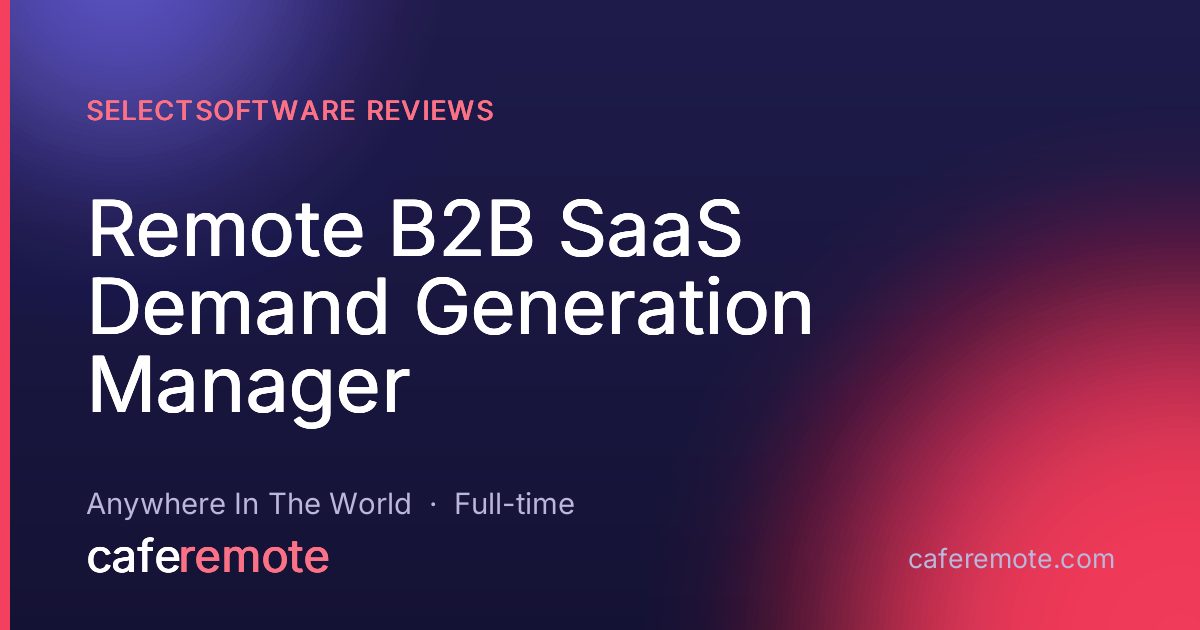 Remote B2B SaaS Demand Generation Manager at SelectSoftware Reviews — remote job on CafeRemote