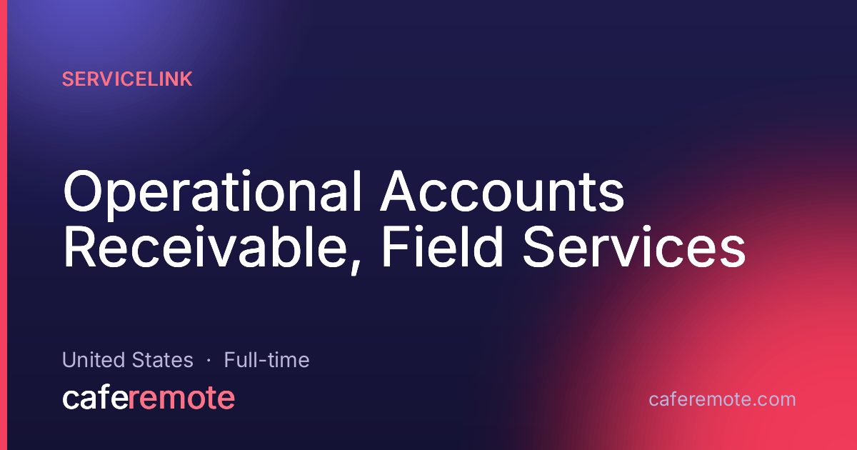 Operational Accounts Receivable, Field Services at ServiceLink — remote job on CafeRemote