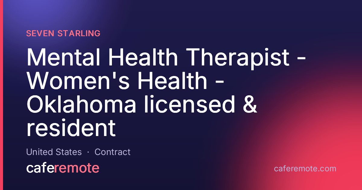 Mental Health Therapist - Women's Health - Oklahoma licensed & resident at Seven Starling — remote job on CafeRemote
