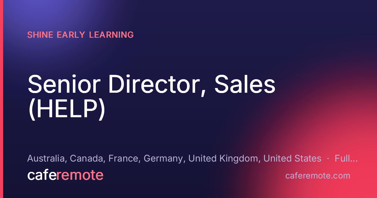 Senior Director, Sales (HELP) at Shine Early Learning — remote job on CafeRemote