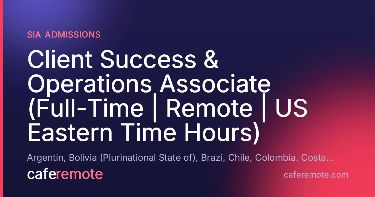 Client Success & Operations Associate (Full-Time | Remote | US Eastern Time Hours) at Sia Admissions — remote job on CafeRemote