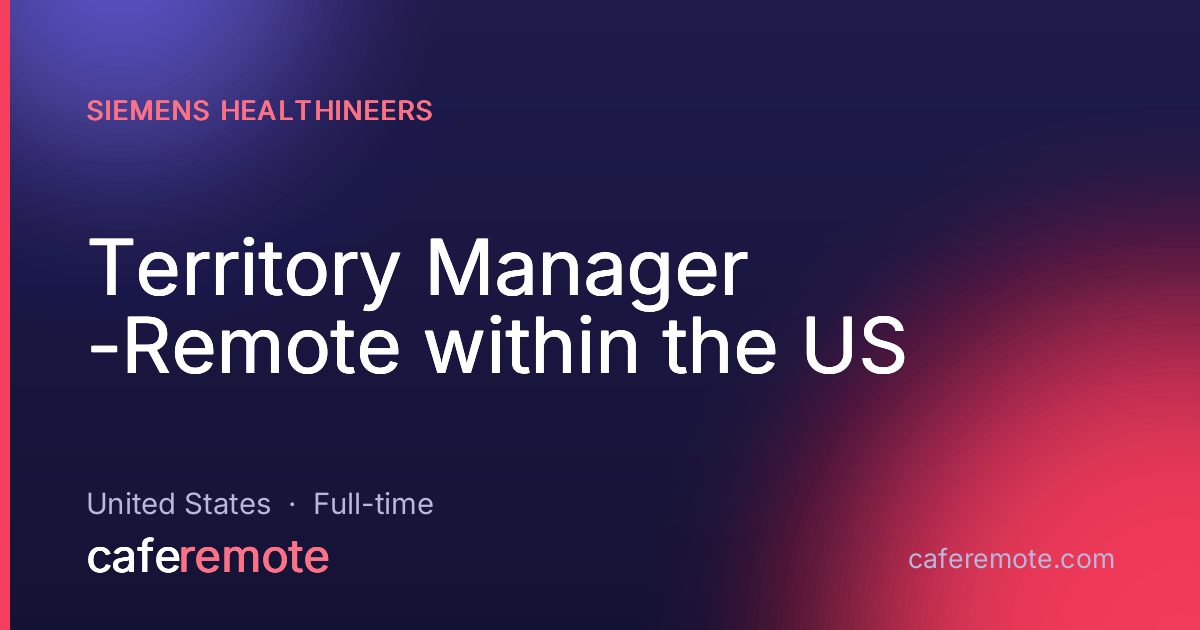 Territory Manager -Remote within the US at Siemens Healthineers — remote job on CafeRemote