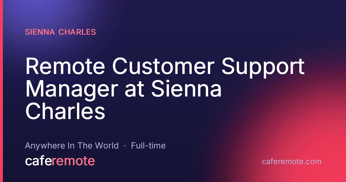 Remote Customer Support Manager at Sienna Charles at Sienna Charles — remote job on CafeRemote