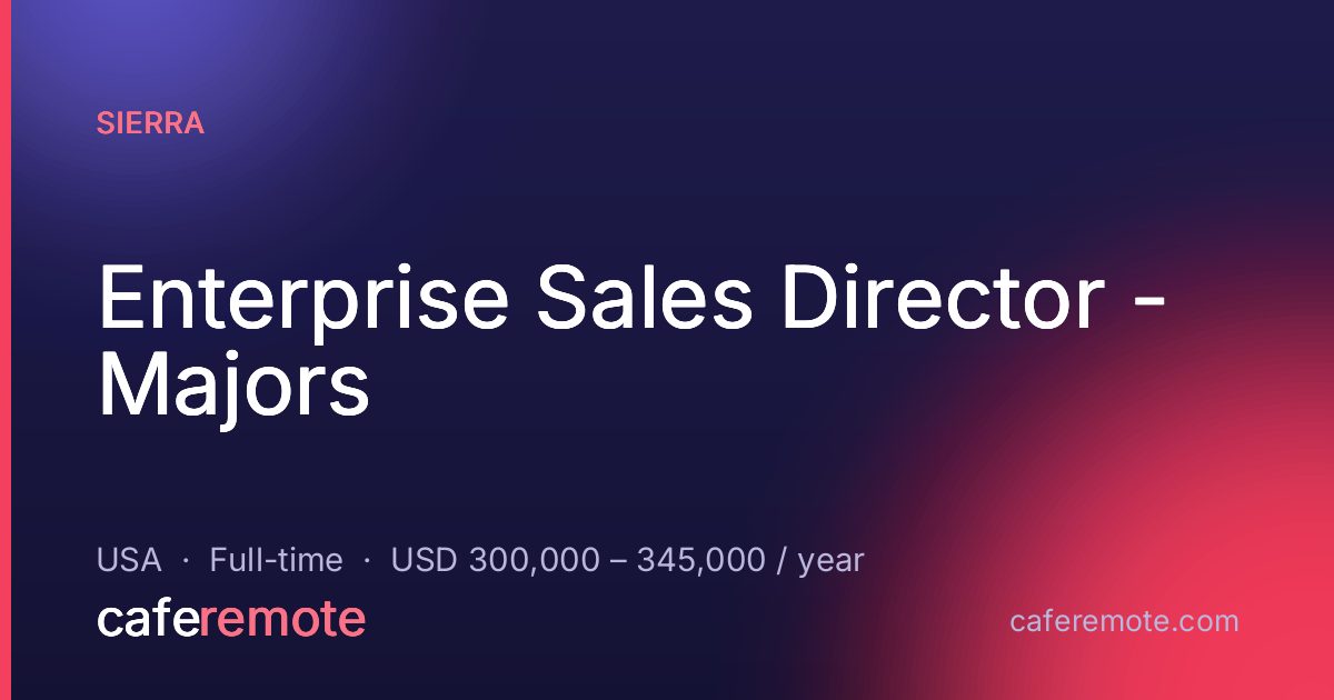 Enterprise Sales Director - Majors at Sierra — remote job on CafeRemote