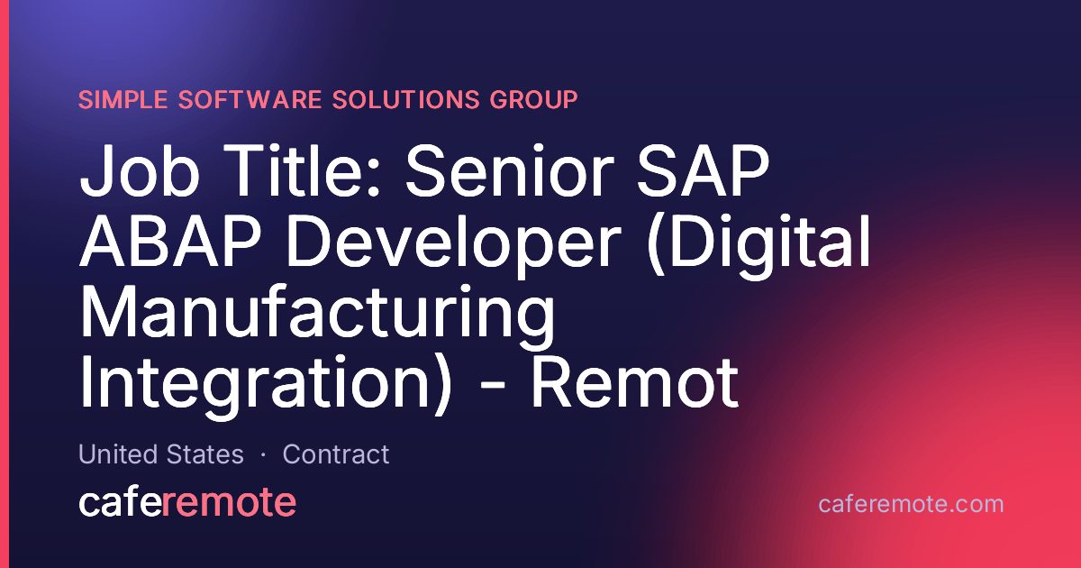 Job Title: Senior SAP ABAP Developer (Digital Manufacturing Integration) - Remot at Simple Software Solutions Group — remote job on CafeRemote