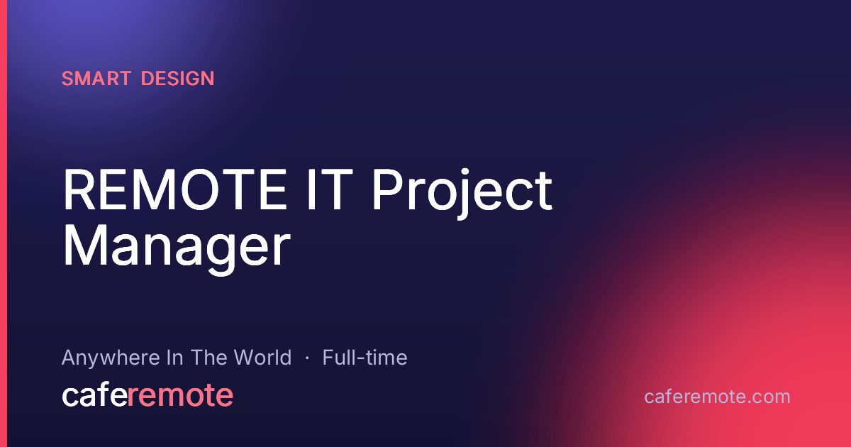 REMOTE IT Project Manager at SMART DESIGN — remote job on CafeRemote