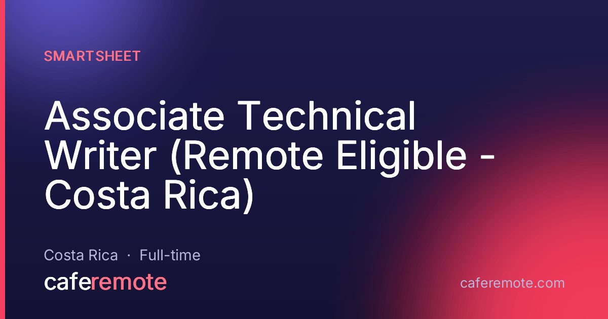 Associate Technical Writer (Remote Eligible - Costa Rica) at Smartsheet — remote job on CafeRemote