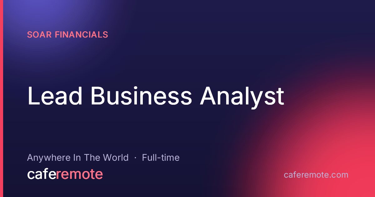 Lead Business Analyst at Soar Financials — remote job on CafeRemote