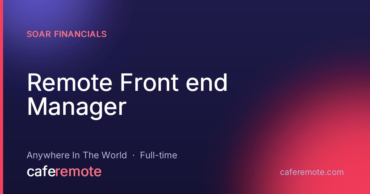 Remote Front end Manager at Soar Financials — remote job on CafeRemote