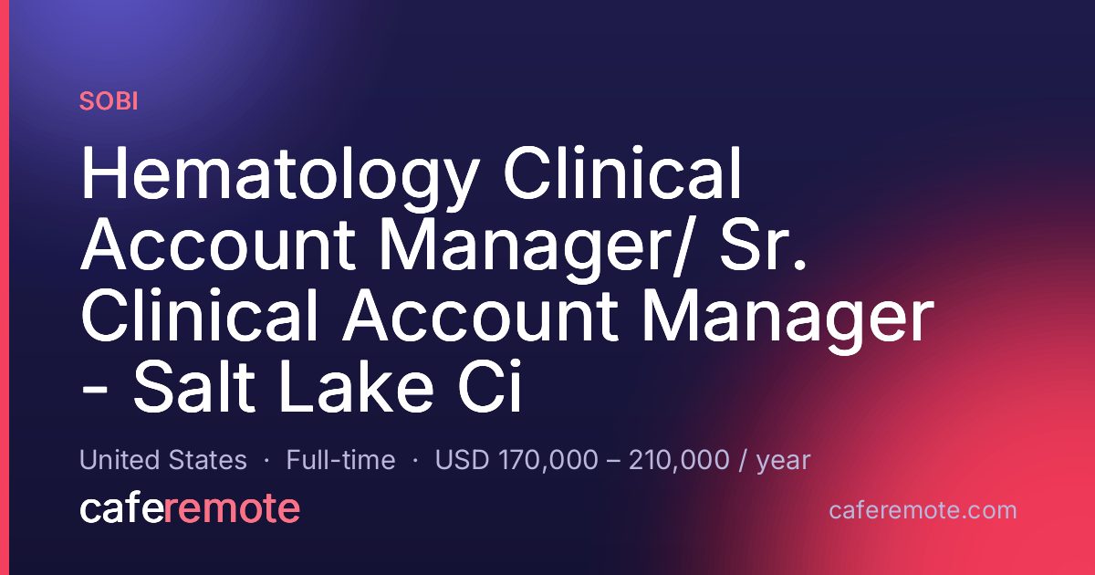 Hematology Clinical Account Manager/ Sr. Clinical Account Manager - Salt Lake Ci at Sobi — remote job on CafeRemote