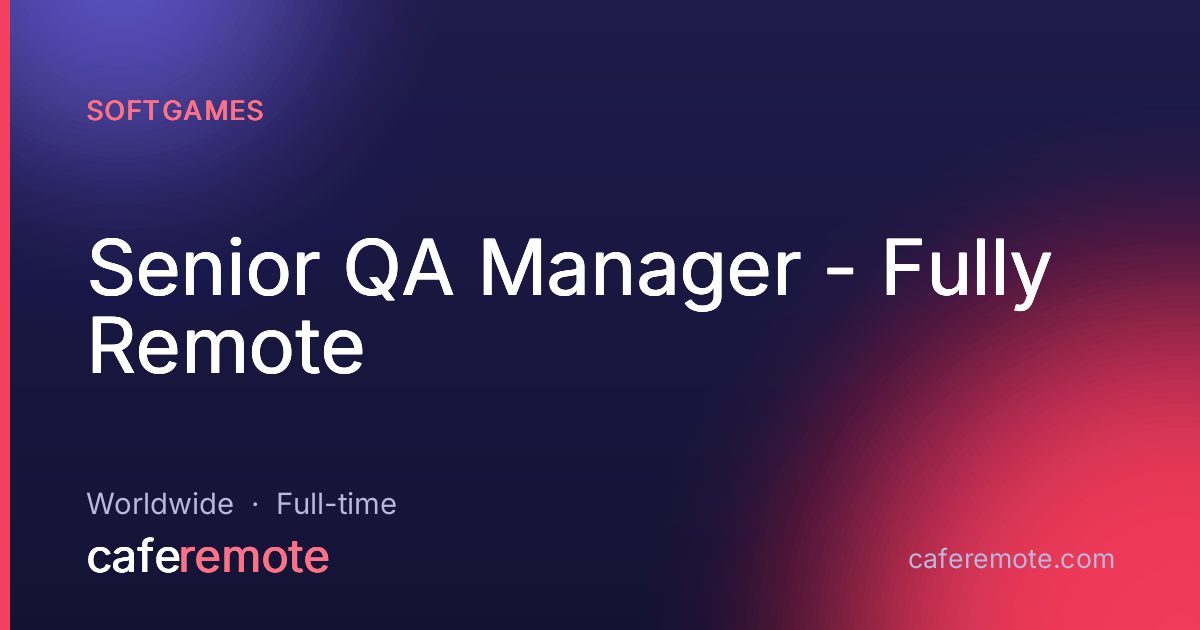 Senior QA Manager - Fully Remote at SOFTGAMES — remote job on CafeRemote