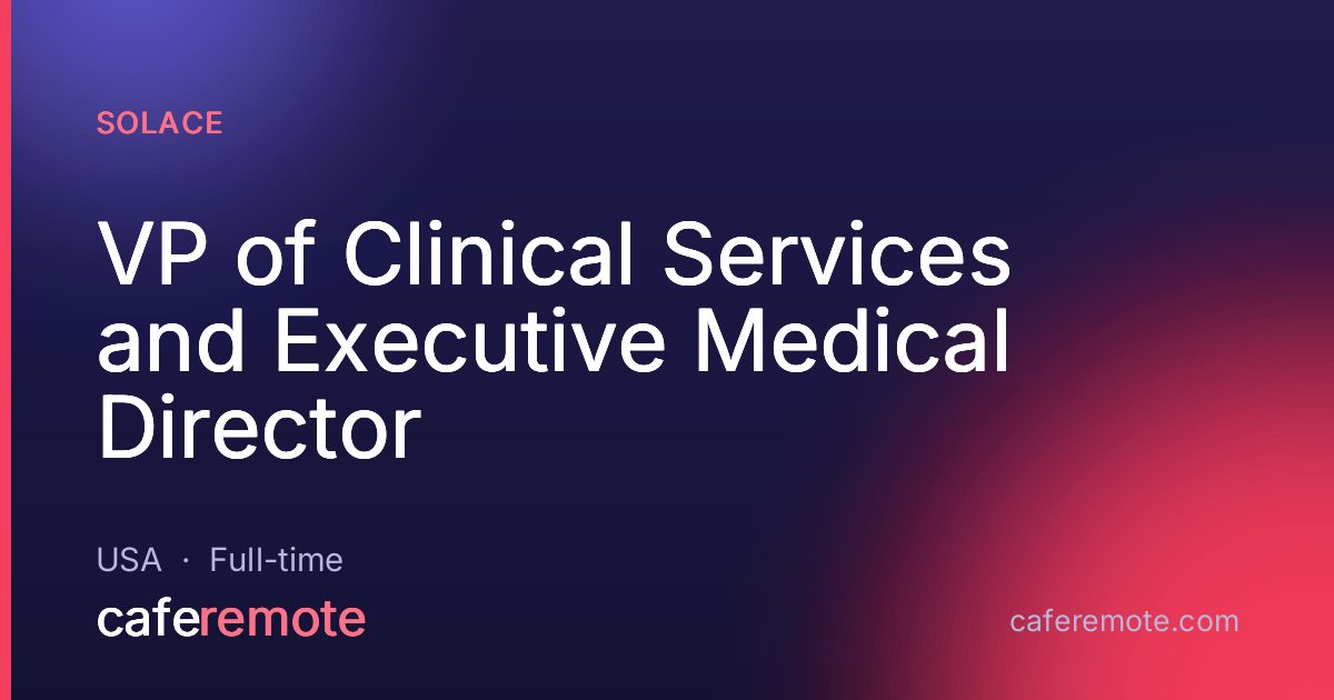 VP of Clinical Services and Executive Medical Director at Solace — remote job on CafeRemote