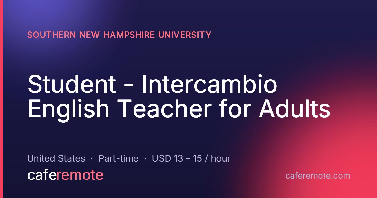 Student - Intercambio English Teacher for Adults at Southern New Hampshire University — remote job on CafeRemote