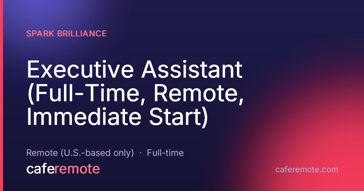 Executive Assistant (Full-Time, Remote, Immediate Start) at Spark Brilliance — remote job on CafeRemote