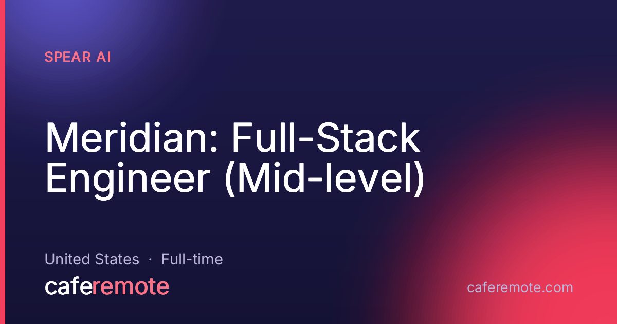 Meridian: Full-Stack Engineer (Mid-level) at Spear AI — remote job on CafeRemote