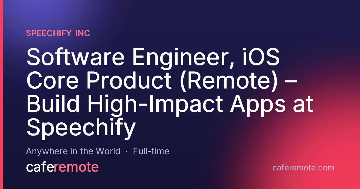 Software Engineer, iOS Core Product (Remote) – Build High-Impact Apps at Speechify at Speechify Inc — remote job on CafeRemote