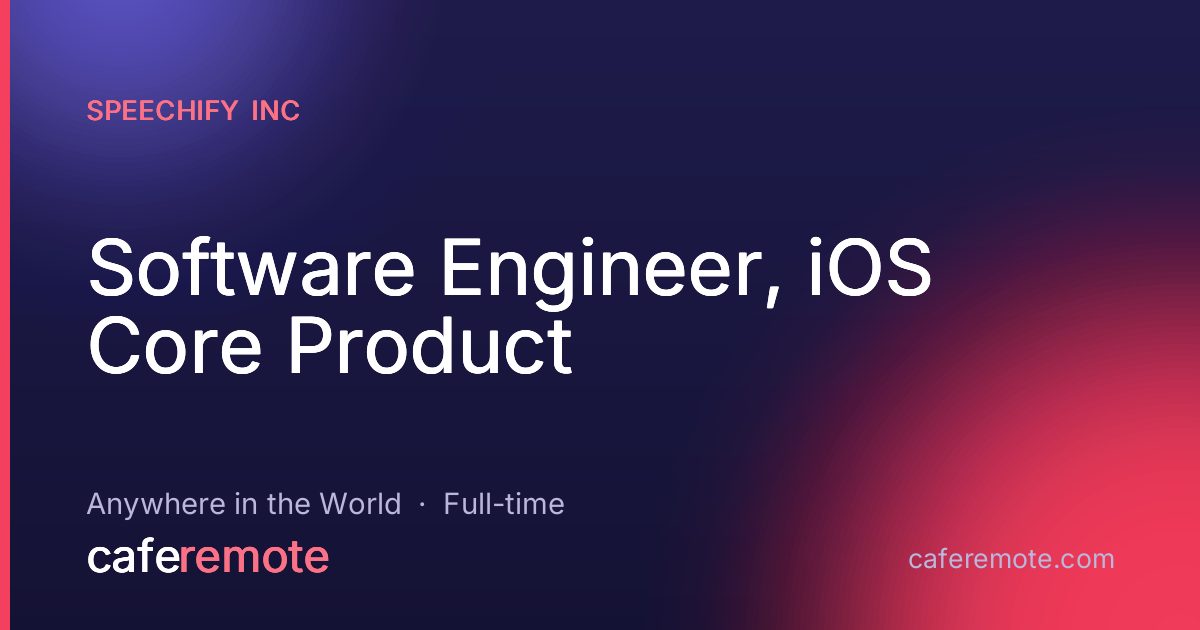 Software Engineer, iOS Core Product at Speechify Inc — remote job on CafeRemote