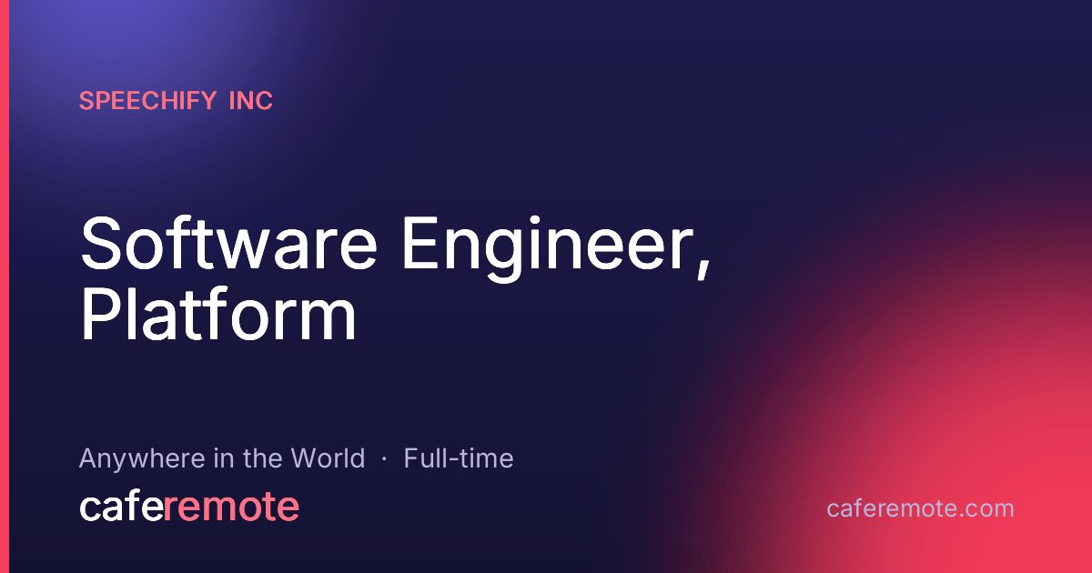 Software Engineer, Platform at Speechify Inc — remote job on CafeRemote