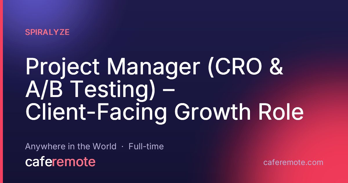 Project Manager (CRO & A/B Testing) – Client-Facing Growth Role at Spiralyze — remote job on CafeRemote