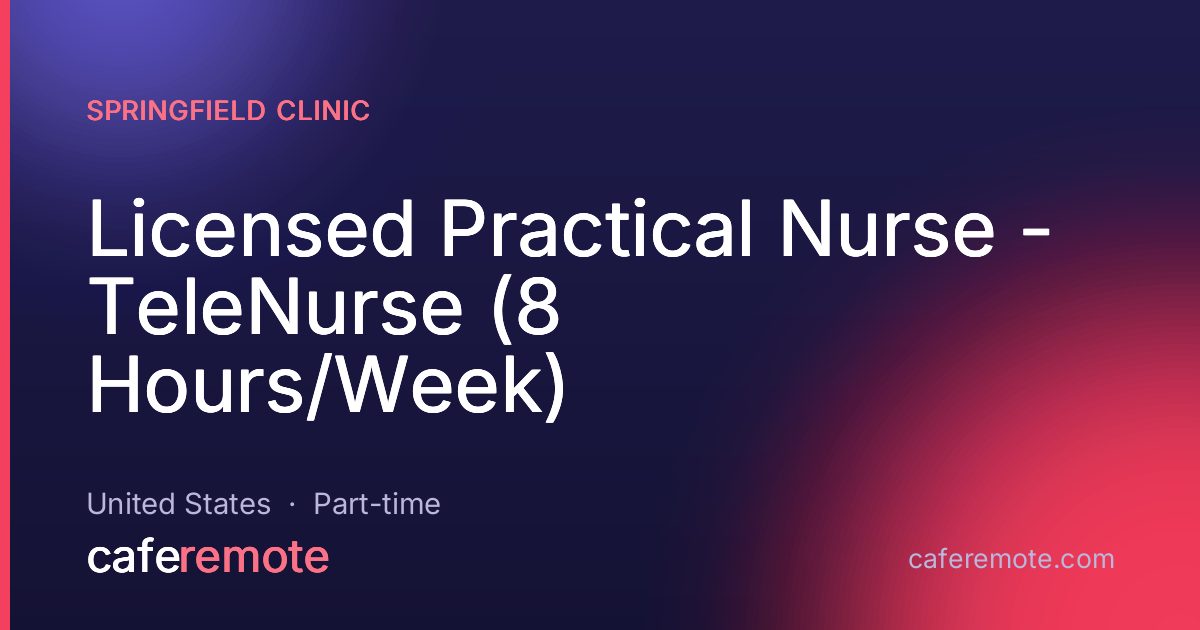 Licensed Practical Nurse - TeleNurse (8 Hours/Week) at Springfield Clinic — remote job on CafeRemote