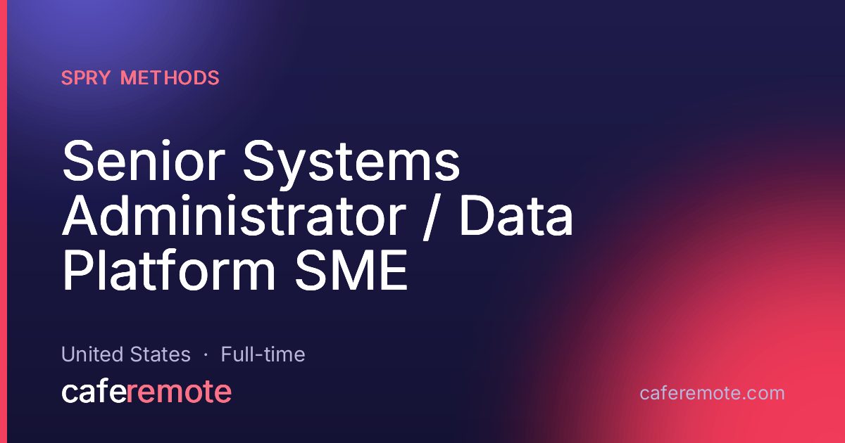Senior Systems Administrator / Data Platform SME at Spry Methods — remote job on CafeRemote