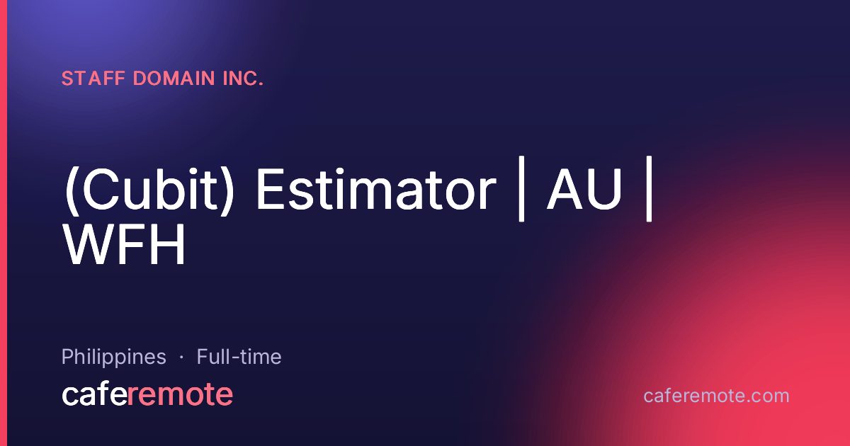 (Cubit) Estimator | AU | WFH at Staff Domain Inc. — remote job on CafeRemote