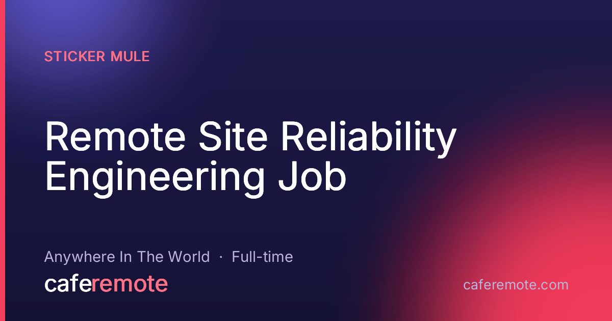 Remote Site Reliability Engineering Job at Sticker Mule — remote job on CafeRemote